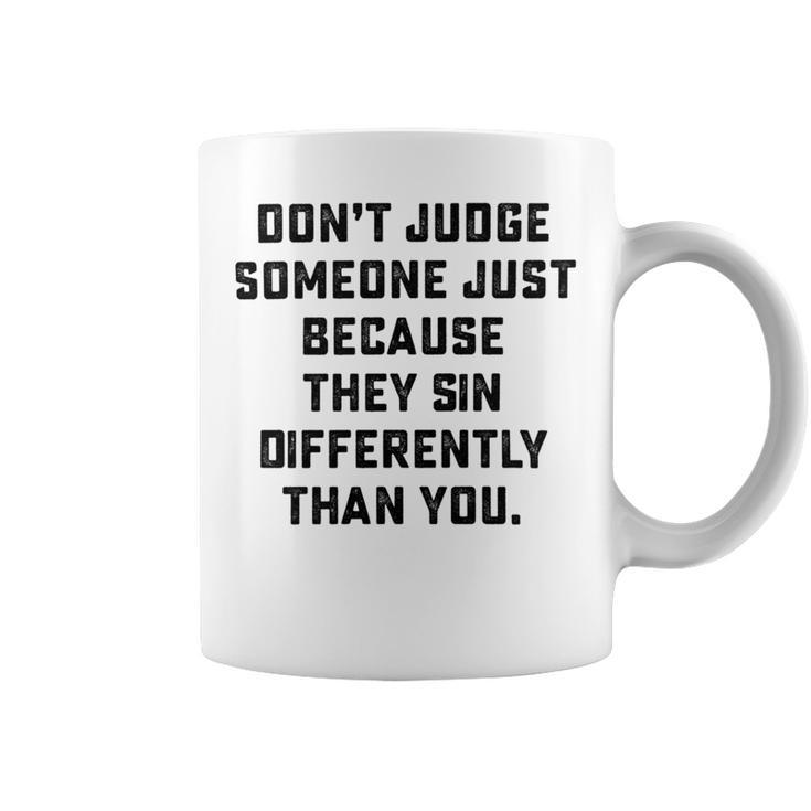 Dont Judge Someone Just Because They Sin Differently Than You Coffee Mug