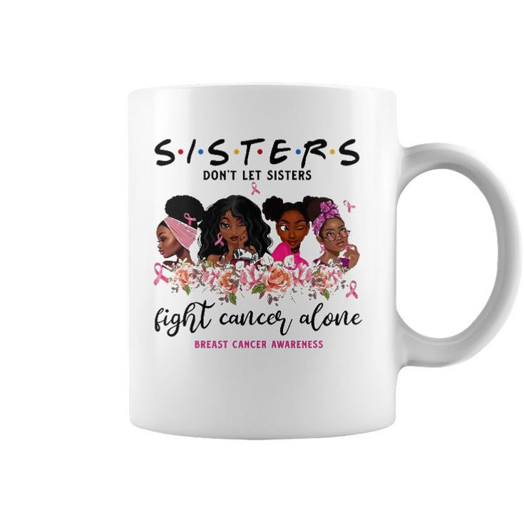 Dont Let Sisters Fight Cancer Alone Breast Cancer Awareness Coffee Mug