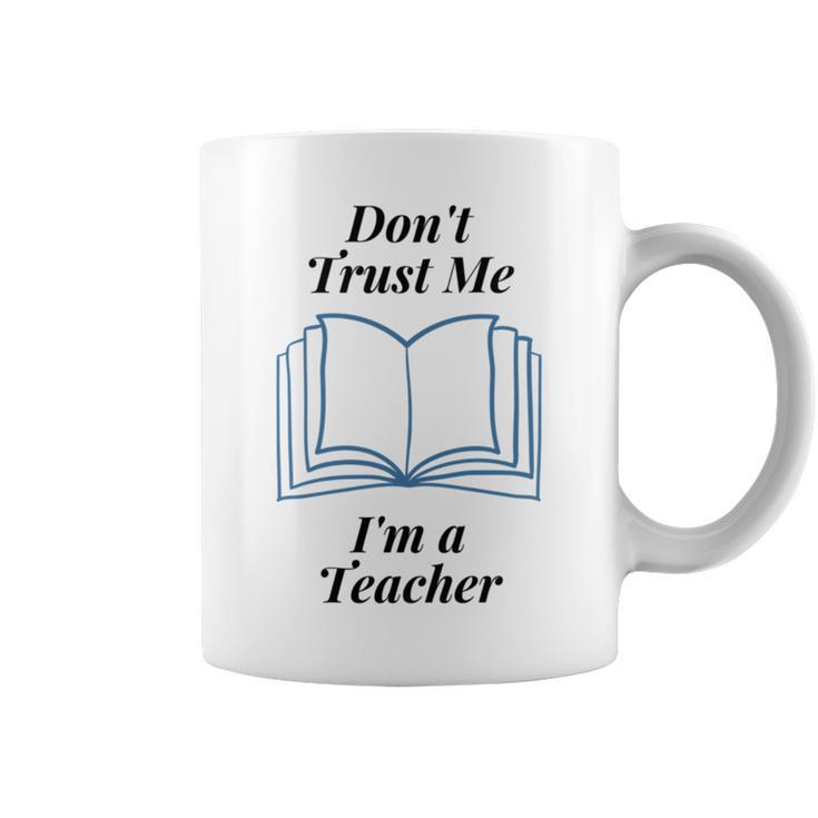 Dont Trust Me Im A Teacher Coffee Mug