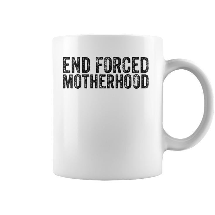 End Forced Motherhood Pro Choice Feminist Womens Rights  Coffee Mug