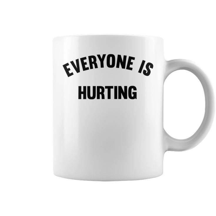 Everyone Is Hurting Coffee Mug