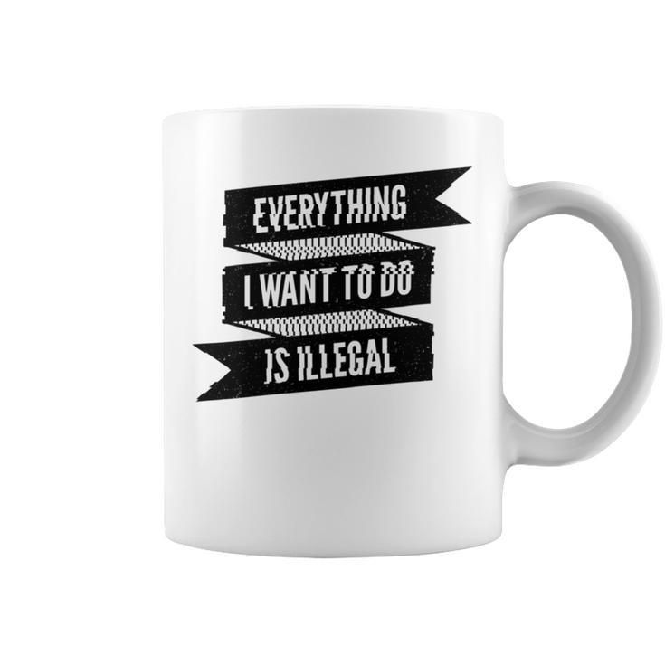 Everything I Want To Do Is Illegal Glitsh Sticker Design Funny Everything I Want To Do Is Illegal Stickers Coffee Mug