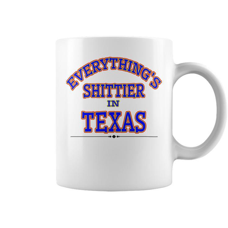 Everythings Shittier In Texas Coffee Mug