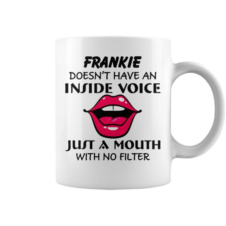 Frankie Name Gift   Frankie Doesnt Have An Inside Voice Coffee Mug