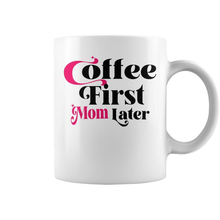Funny Coffee First Mom Later  Mother Day Gift  Coffee Lovers  Mother Gift  Coffee Mug