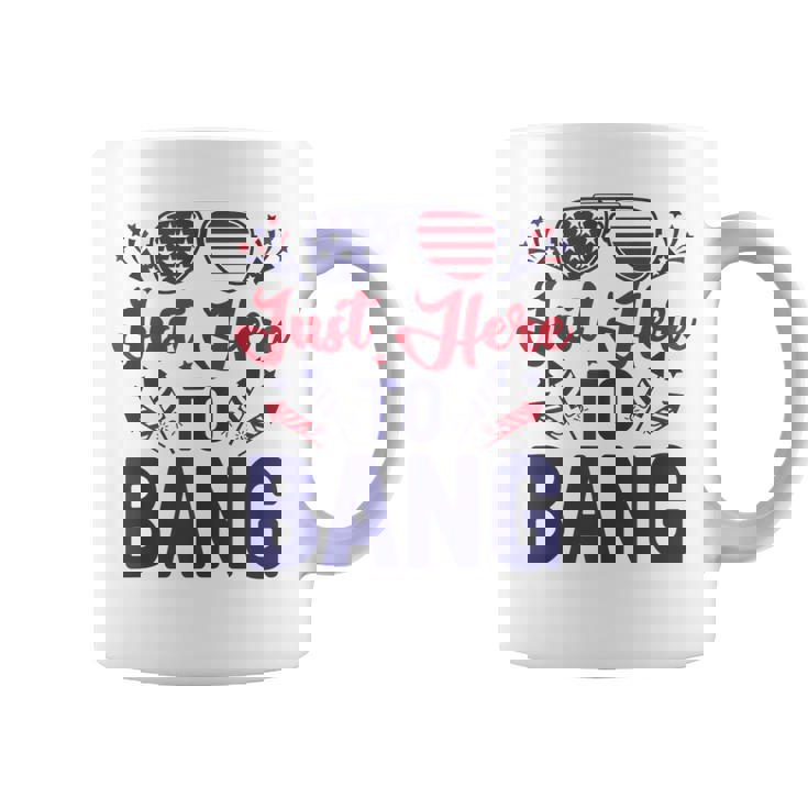 Funny Fourth Of July Just Here To Bang July 4Th  Coffee Mug