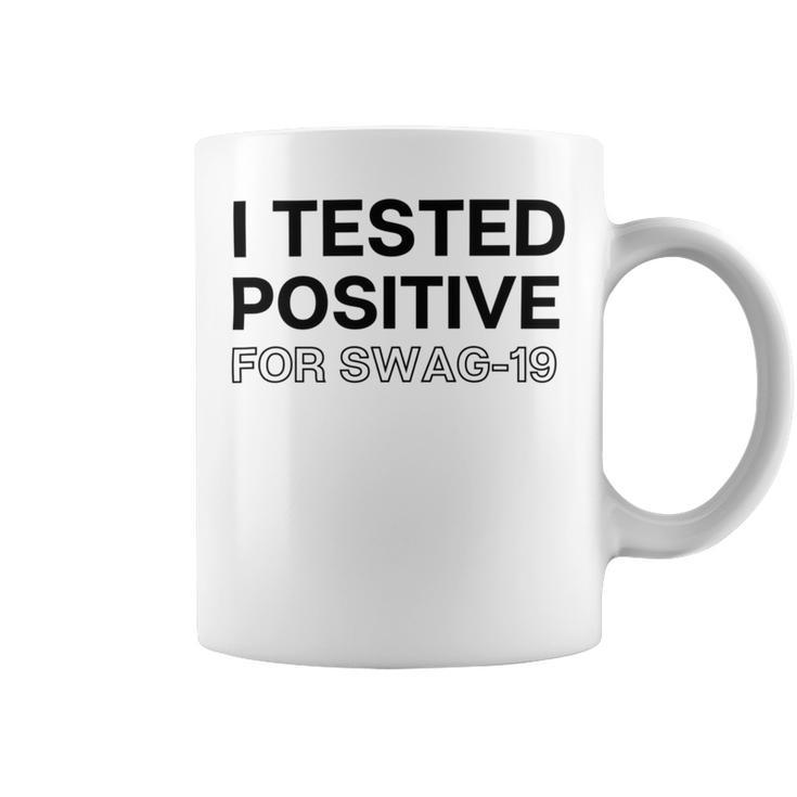 Funny I Tested Positive For Swag Coffee Mug