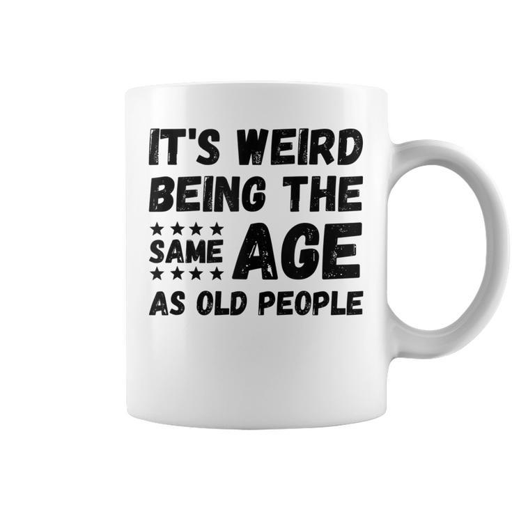 Funny Its Weird Being The Same Age As Old People Christmas  Coffee Mug
