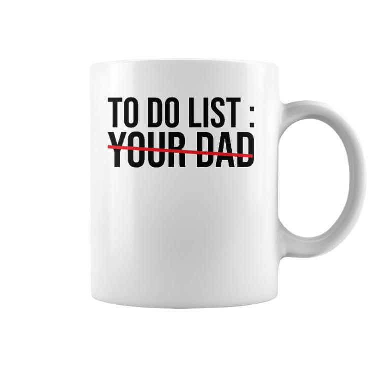 Funny To Do List Your Dad Sarcasm Sarcastic Saying Men Women Coffee Mug