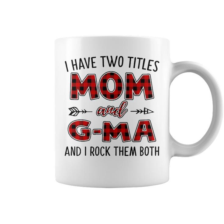 G Ma Grandma Gift   I Have Two Titles Mom And G Ma Coffee Mug