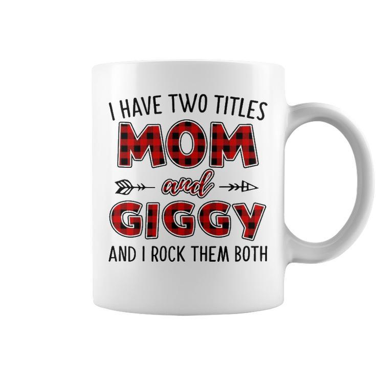 Giggy Grandma Gift   I Have Two Titles Mom And Giggy Coffee Mug