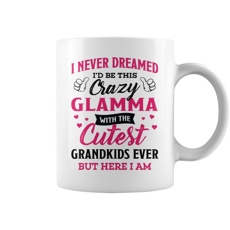 Glamma Grandma Gift   I Never Dreamed I’D Be This Crazy Glamma Coffee Mug