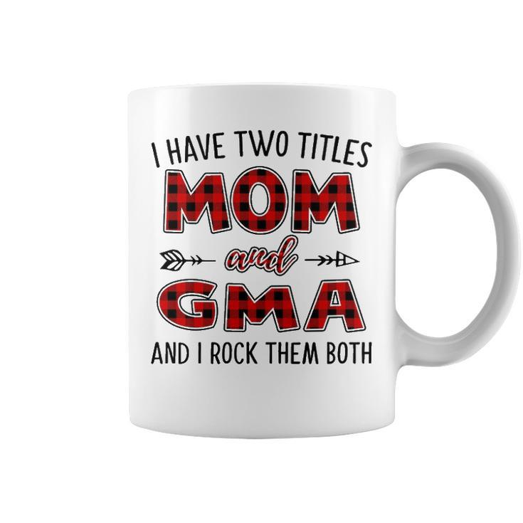 Gma Grandma Gift   I Have Two Titles Mom And Gma Coffee Mug