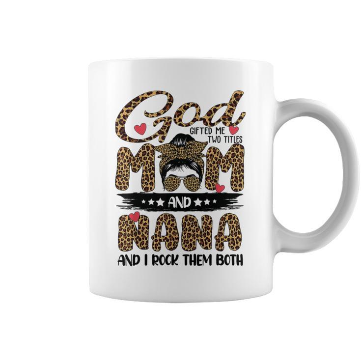 God Gifted Me Two Titles Mom And Nana Leopard  Coffee Mug