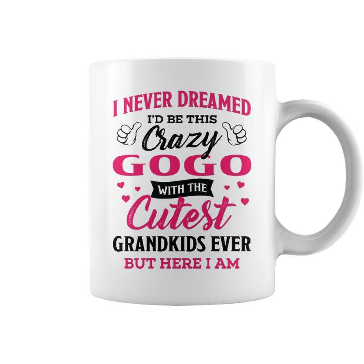 Gogo Grandma Gift   I Never Dreamed I’D Be This Crazy Gogo Coffee Mug