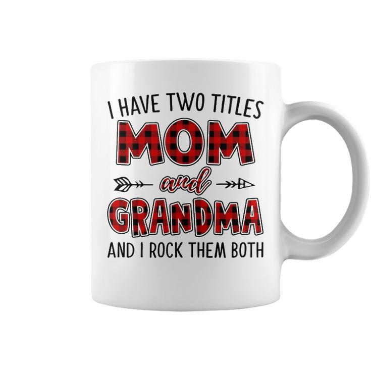 Grandma Gift   I Have Two Titles Mom And Grandma Coffee Mug