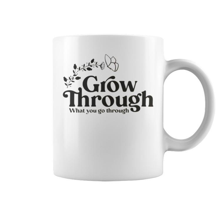 Grow Through What You Go Through Coffee Mug