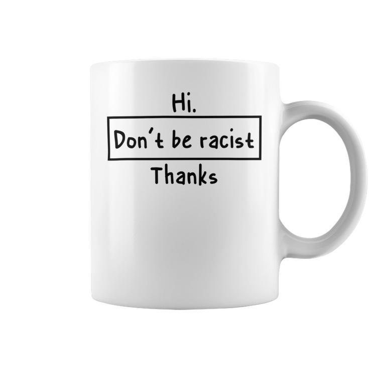 Hi Dont Be Racist Thanks V2 Coffee Mug