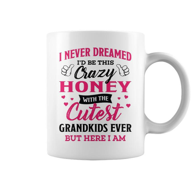 Honey Grandma Gift   I Never Dreamed I’D Be This Crazy Honey Coffee Mug
