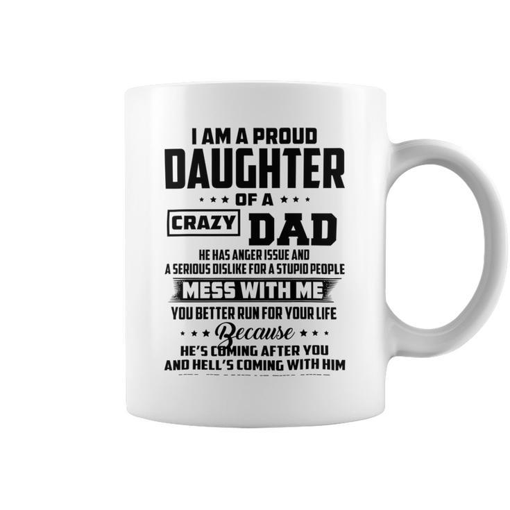 I Am A Proud Daughter Of A Crazy Dad He Has Anger Issue And A Serious Dislike For A Stupid People V2 Coffee Mug