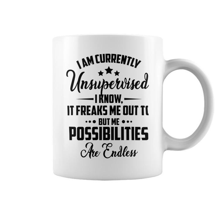 I Am Currently Unsupervised I Know It Freaks Me Out To But The Possibilities Are Endlesspng V2 Coffee Mug