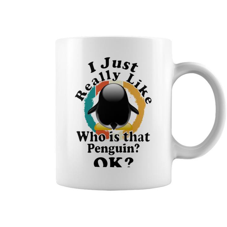 I Really Like Who Is That Penguin Ok Coffee Mug