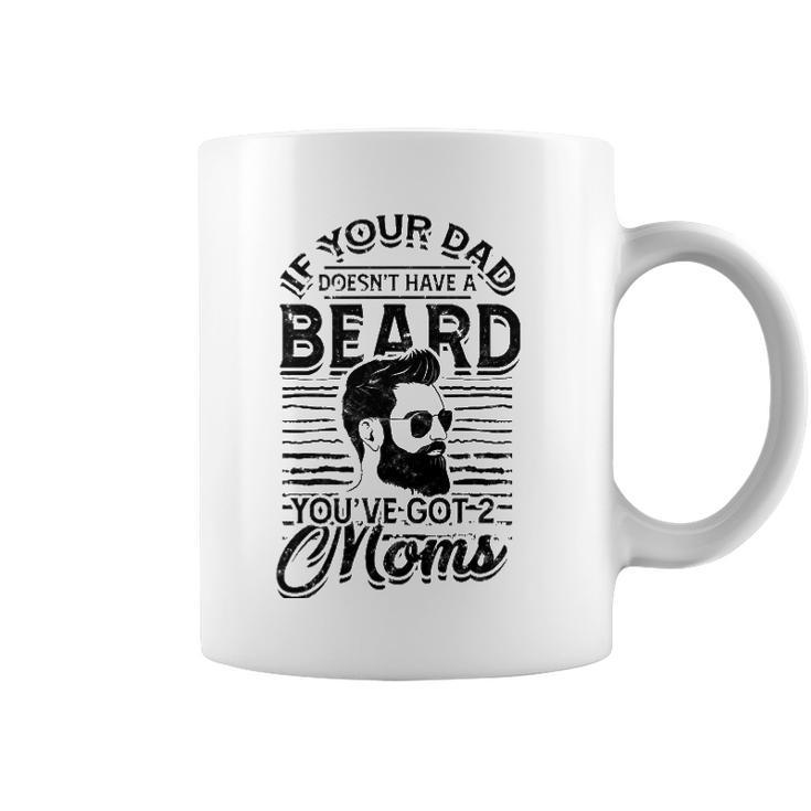 If Your Dad Doesnt Have A Beard Youve Got 2 Moms - Viking Coffee Mug