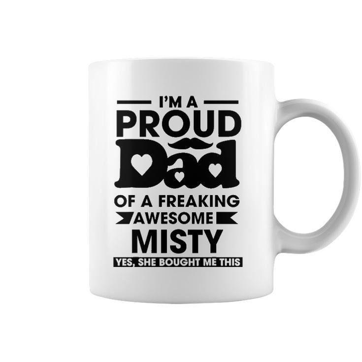 Im A Proud Dad Of A Freaking Awesome Misty Personalized Custom Coffee Mug