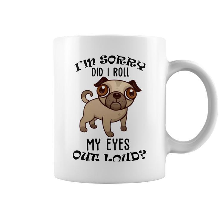 Im Sorry Did I Roll My Eyes Out Loud 735 Shirt Coffee Mug