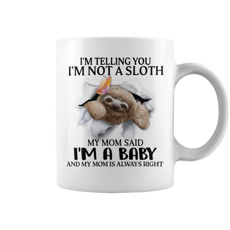 Im Telling You Im Not A Sloth My Mom Said Im A Baby  Cute Sloth Shirt Sayings Coffee Mug