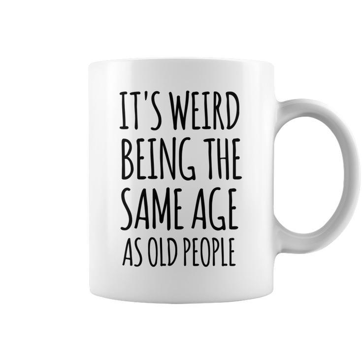 Its Weird Being The Same Age As Old People Funny Retirement  Coffee Mug