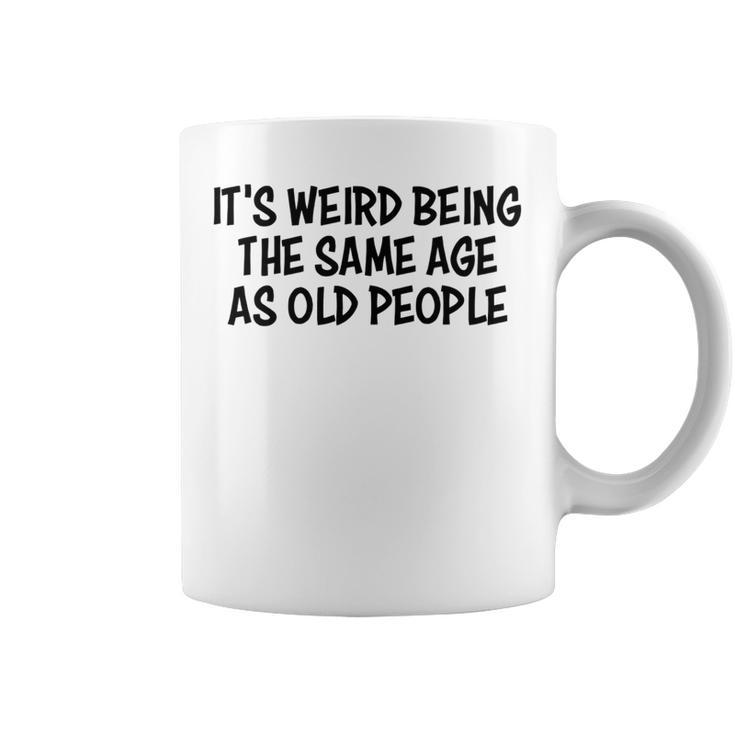 Its Weird Being The Same Age As Old People Funny Retirement   Coffee Mug