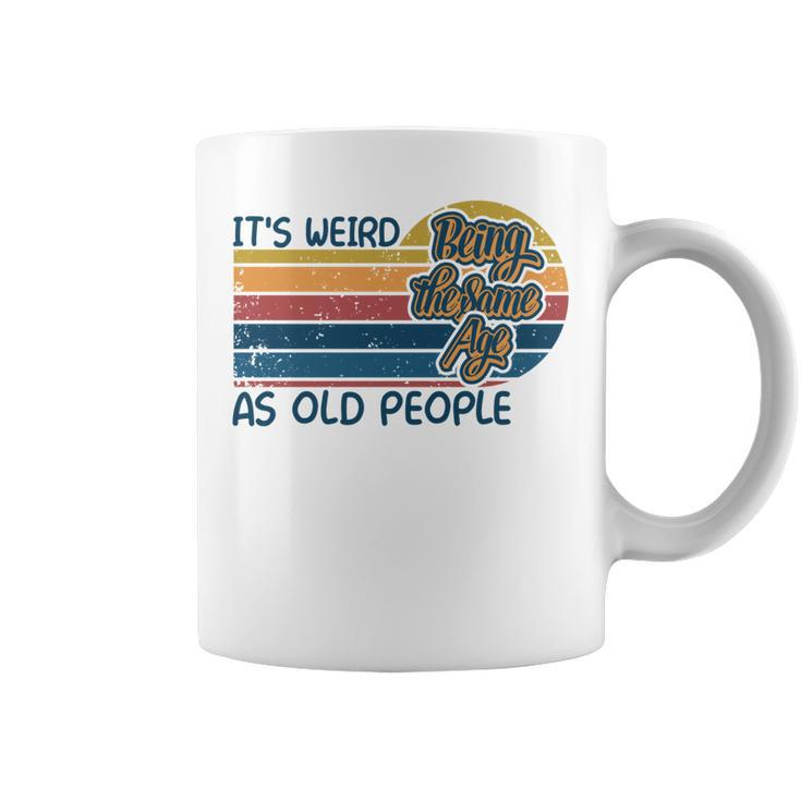 Its Weird Being The Same Age As Old People Retro Sarcastic   V2 Coffee Mug