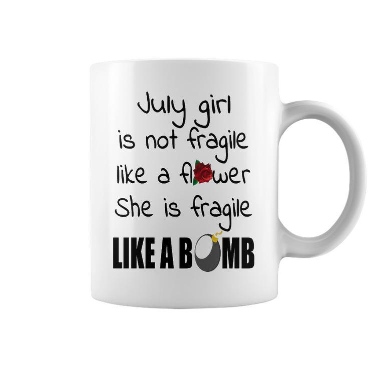 July Girl   July Girl Isn’T Fragile Like A Flower She Is Fragile Like A Bomb V2 Coffee Mug