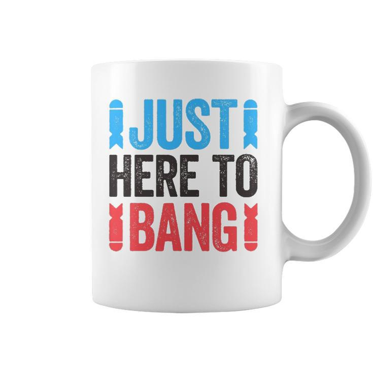 Just Here To Bang 4Th Of July Gift Coffee Mug