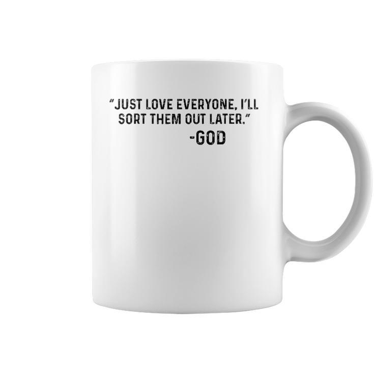 Just Love Everyone Ill Sort Them Out Later God Funny Coffee Mug