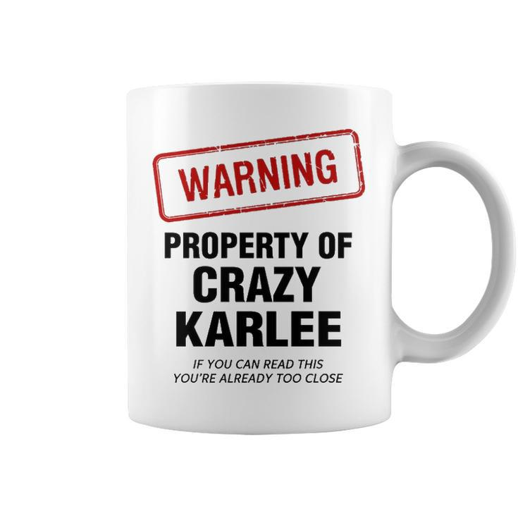 Karlee Name Gift   Warning Property Of Crazy Karlee Coffee Mug