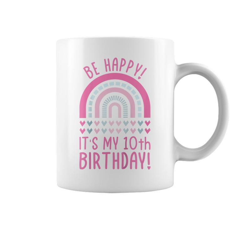 Kids Be Happy Its My 10Th Birthday 10 Years Old 10Th Birthday  Coffee Mug