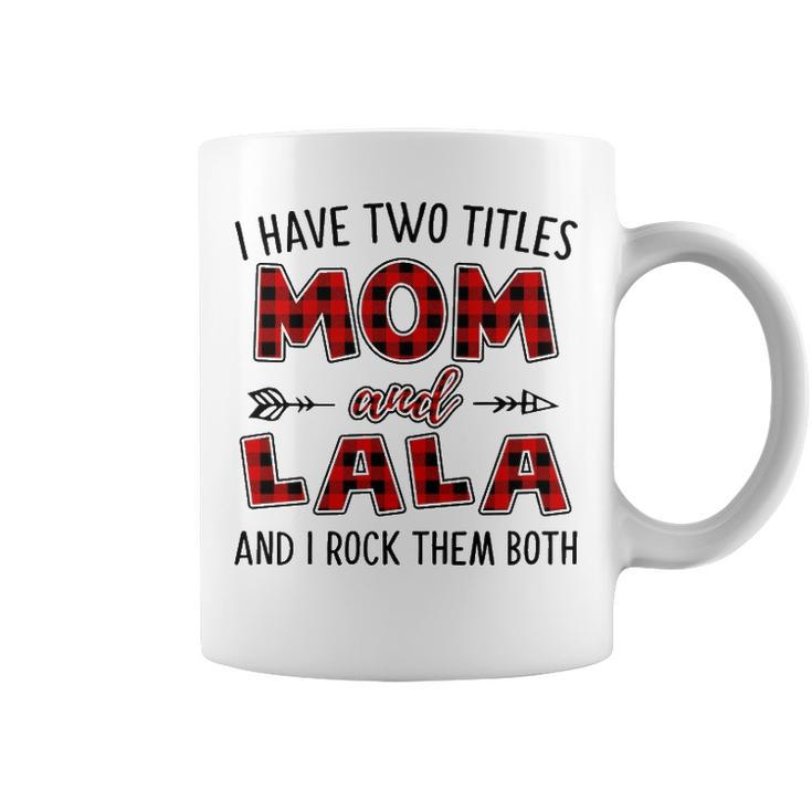 Lala Grandma Gift   I Have Two Titles Mom And Lala Coffee Mug