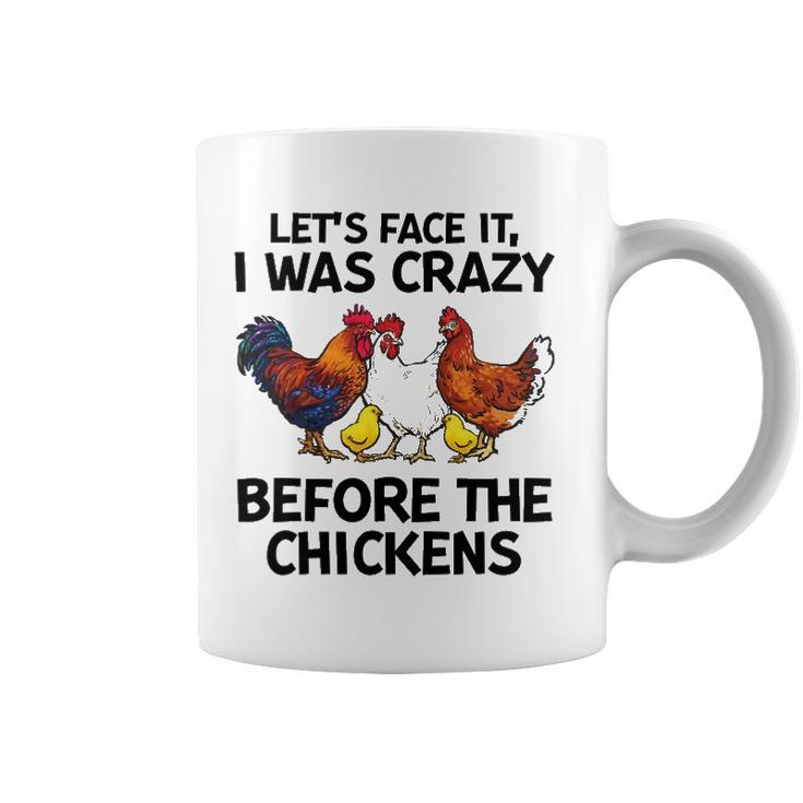 Lets Face It I Was Crazy Before The Chickens Lovers Coffee Mug