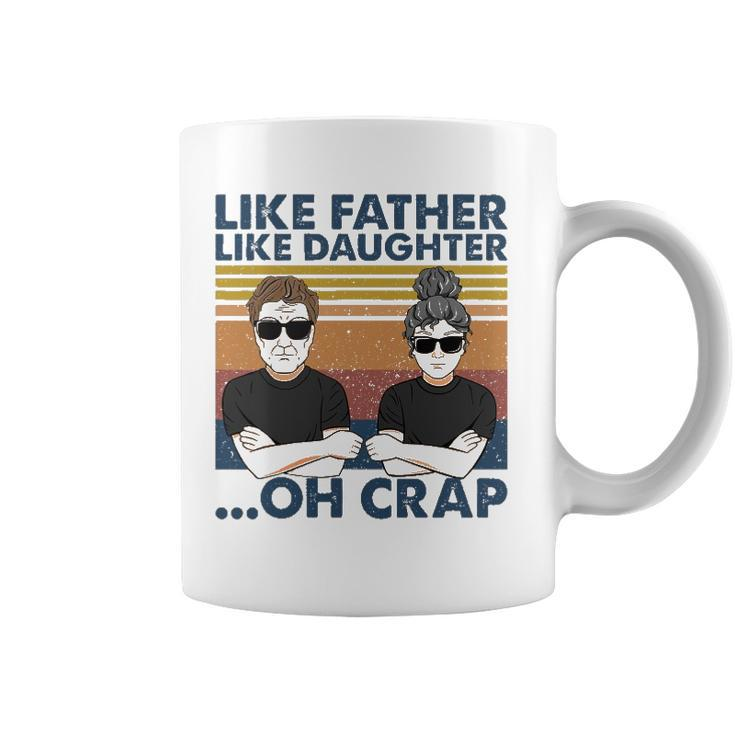 Like Father Like Daughter Oh Crap Perfect Dad And Daughter Coffee Mug