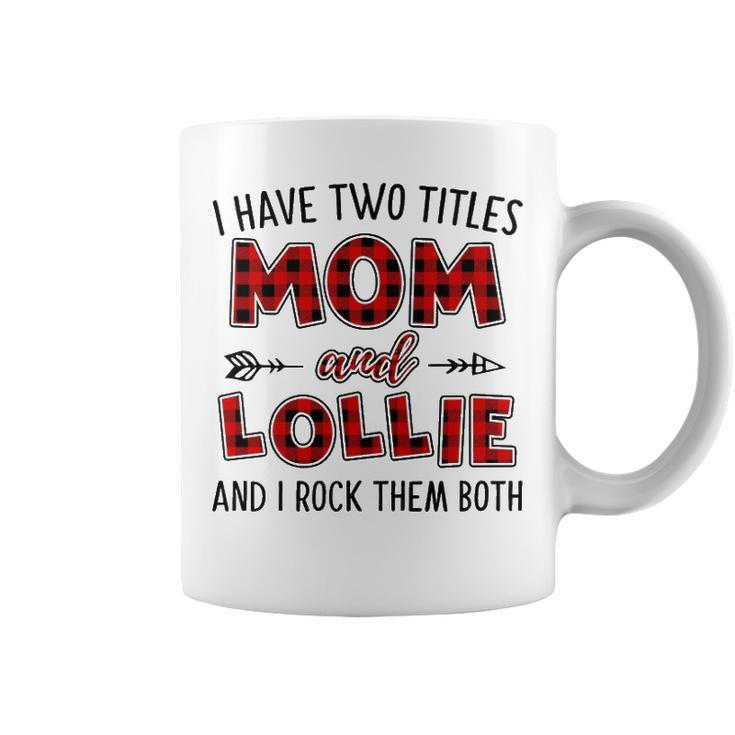 Lollie Grandma Gift   I Have Two Titles Mom And Lollie Coffee Mug