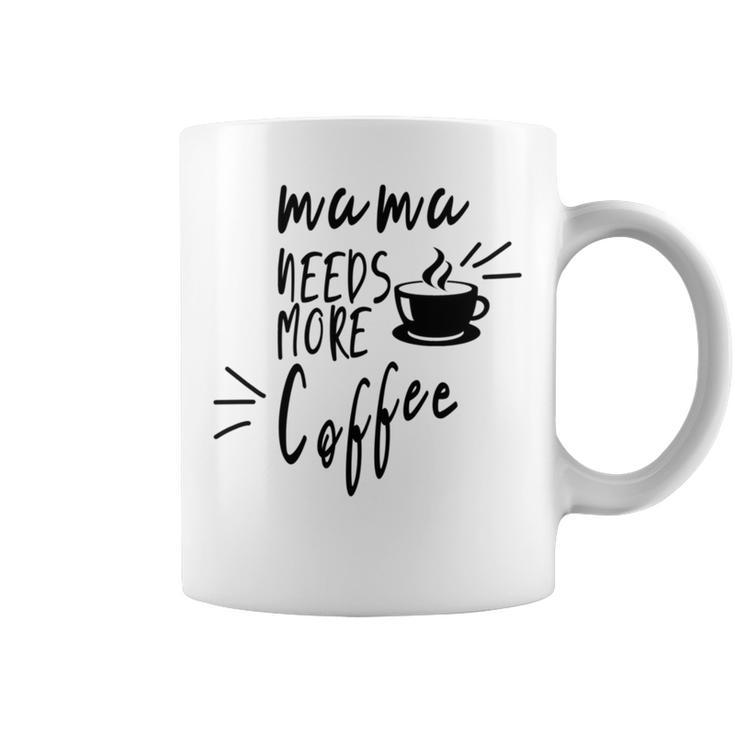 Mama Needs More Coffee Coffee Mug