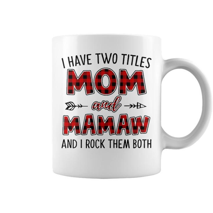 Mamaw Grandma Gift   I Have Two Titles Mom And Mamaw Coffee Mug