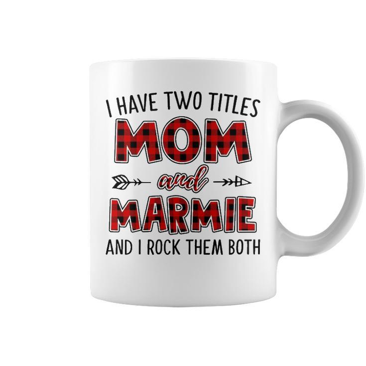 Marmie Grandma Gift   I Have Two Titles Mom And Marmie Coffee Mug