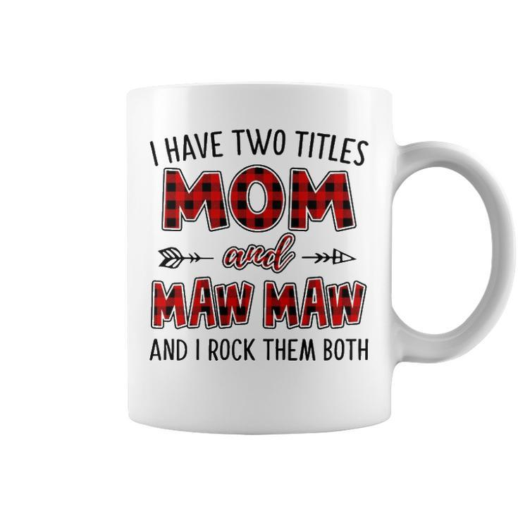 Mawmaw Grandma Gift   I Have Two Titles Mom And Mawmaw Coffee Mug