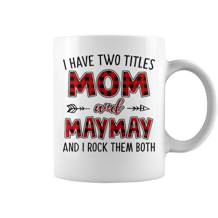 Maymay Grandma Gift   I Have Two Titles Mom And Maymay Coffee Mug