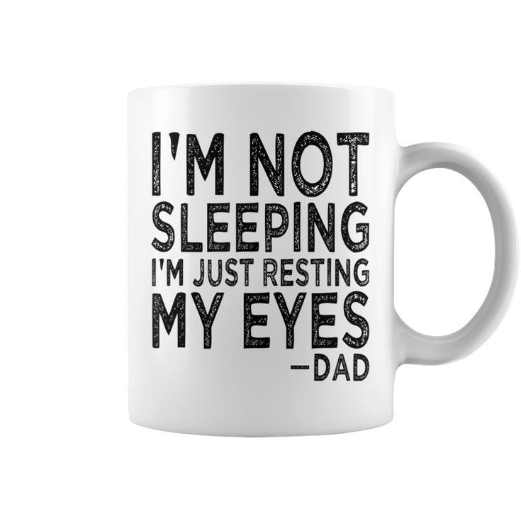 Mens Im Not Sleeping Im Just Resting My Eyes Dad Fathers Day  Coffee Mug