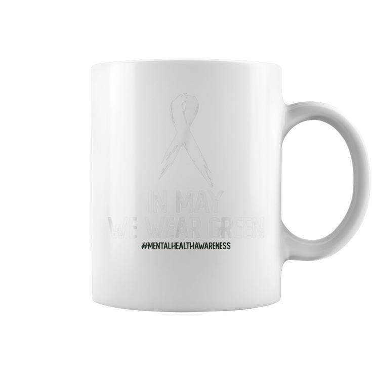 Mental Health Awareness Month In May We Wear Green  Coffee Mug