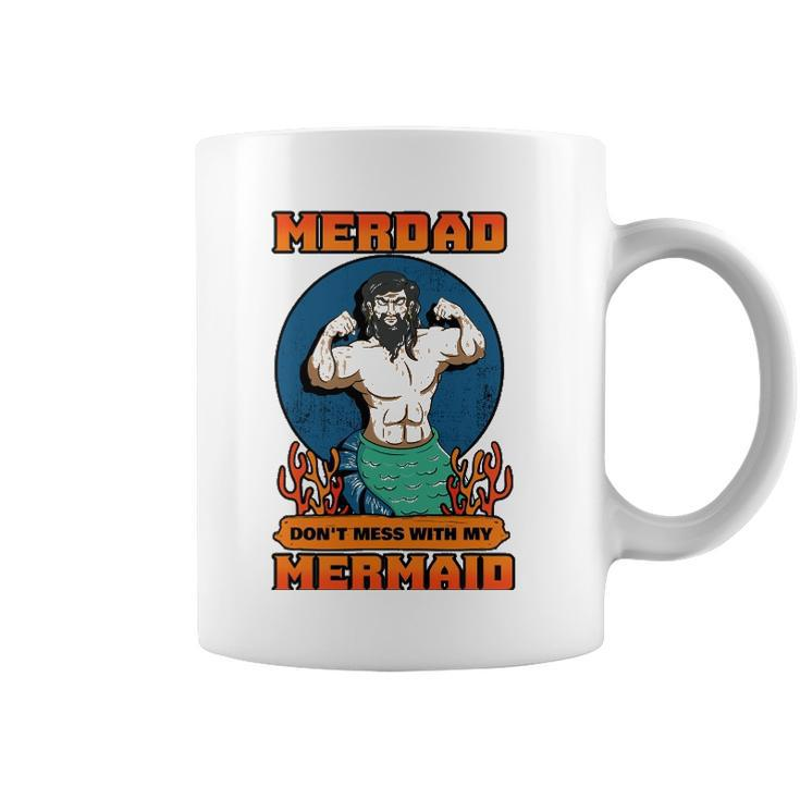 Merdad Dont Mess With My Mermaid Merman Father Gift Idea Coffee Mug